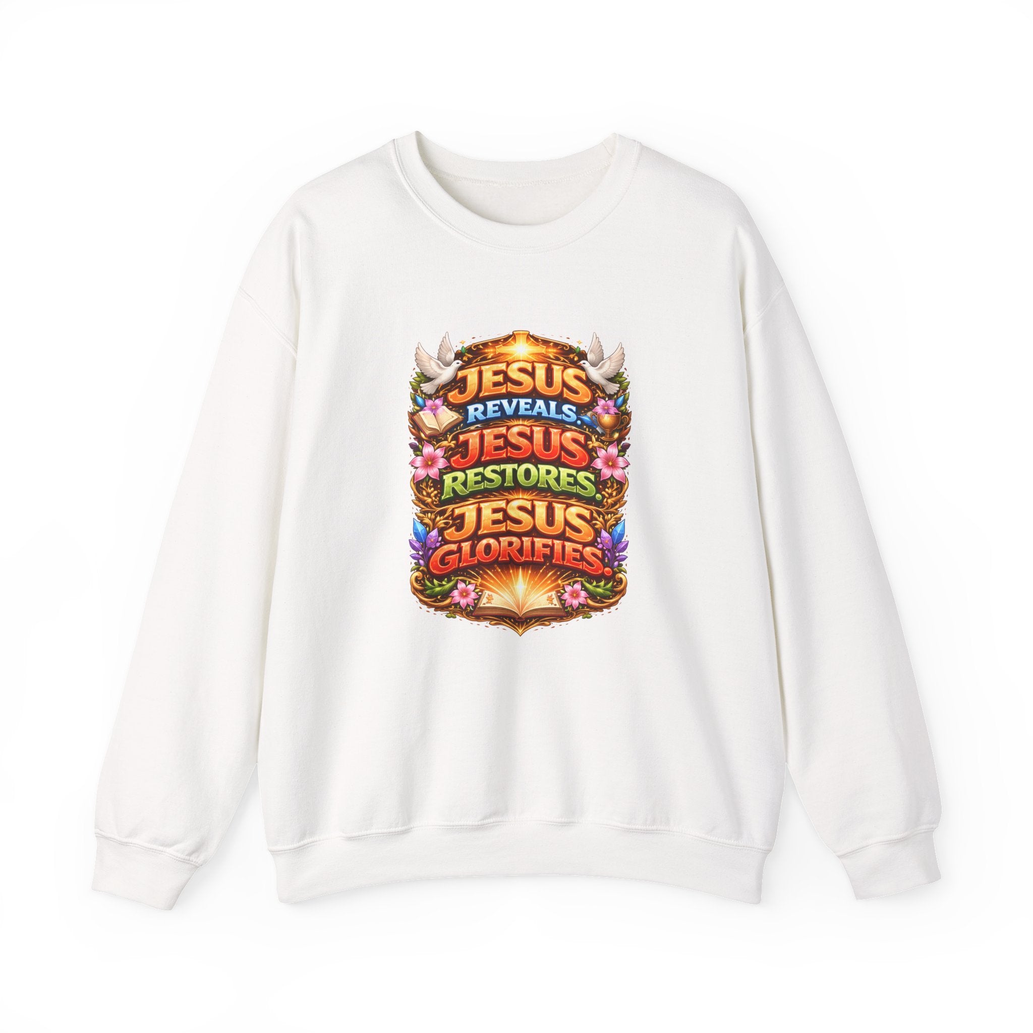 Jesus Reveals, Jesus Restores, Jesus Glorifies Unisex Sweatshirt