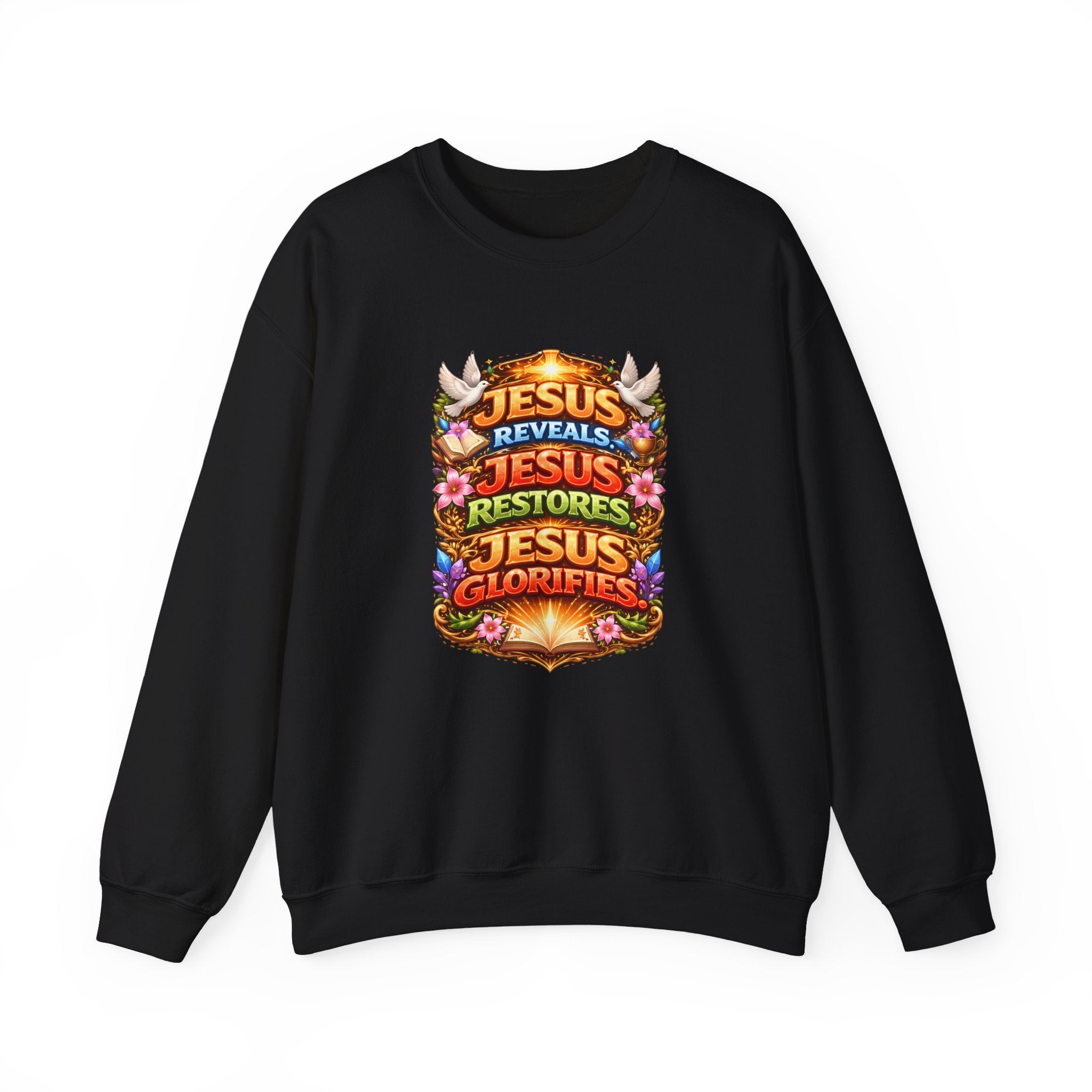Jesus Reveals, Jesus Restores, Jesus Glorifies Unisex Sweatshirt