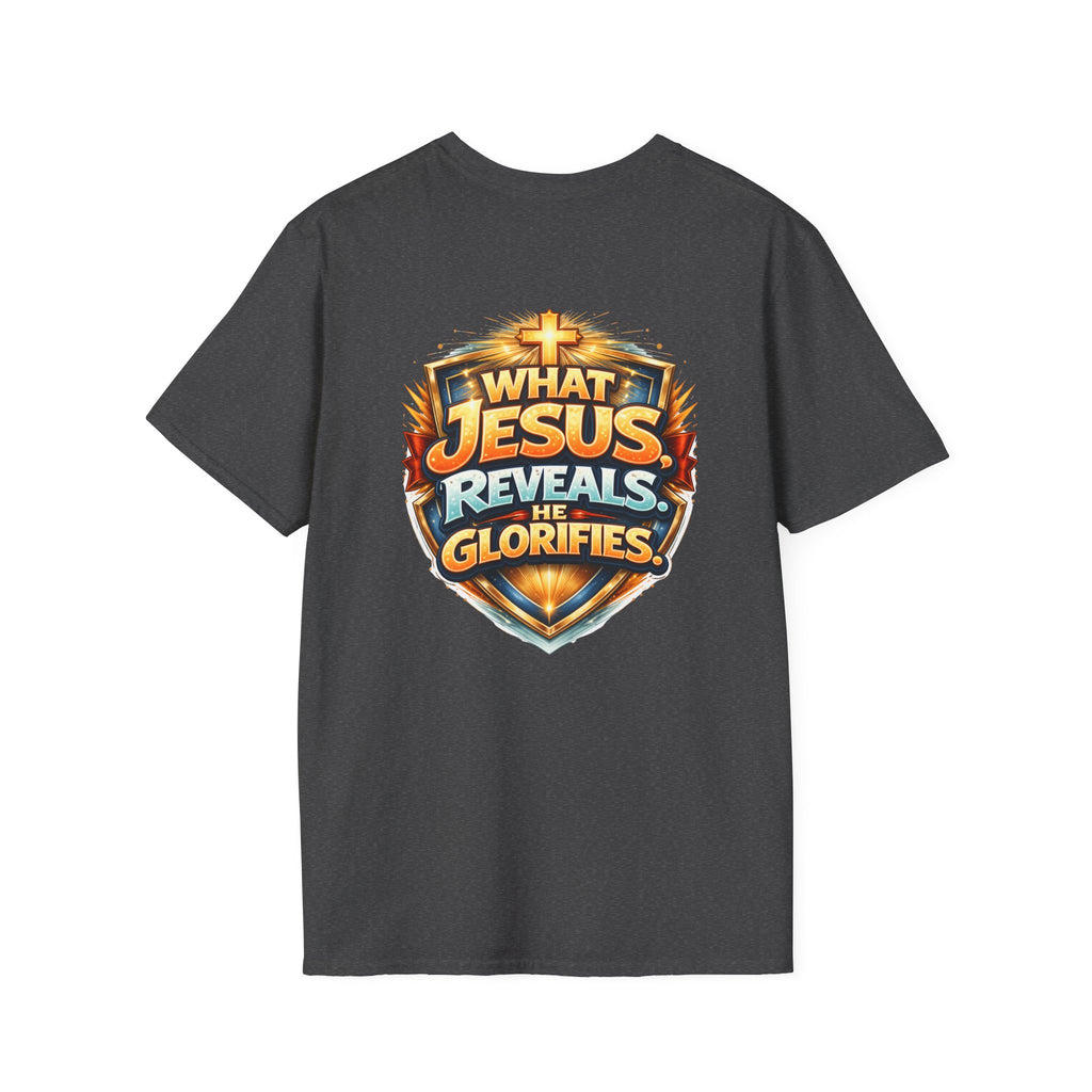 What Jesus Reveals, He Glorifies Unisex T-Shirt