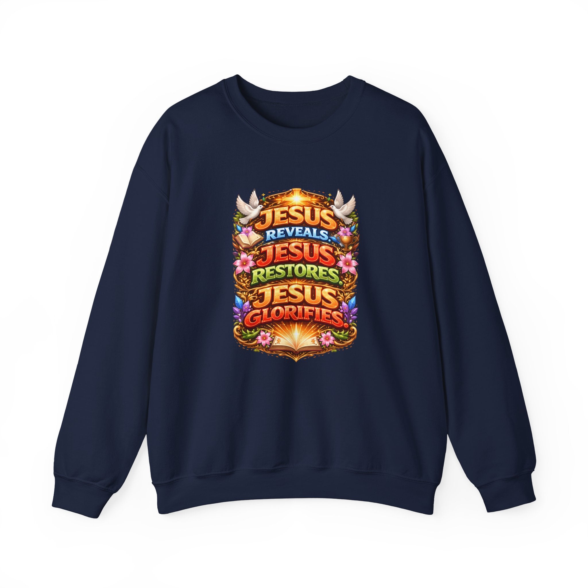 Jesus Reveals, Jesus Restores, Jesus Glorifies Unisex Sweatshirt