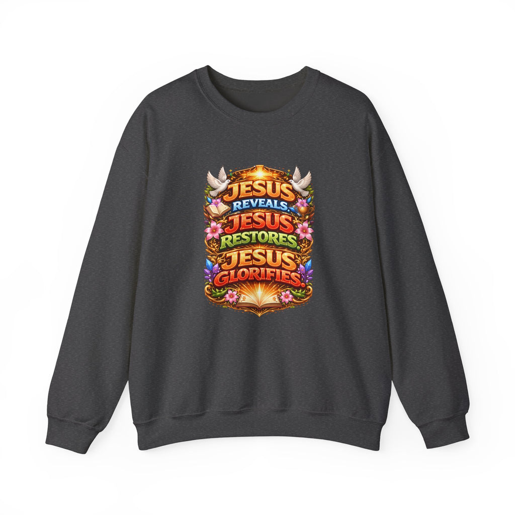 Jesus Reveals, Jesus Restores, Jesus Glorifies Unisex Sweatshirt