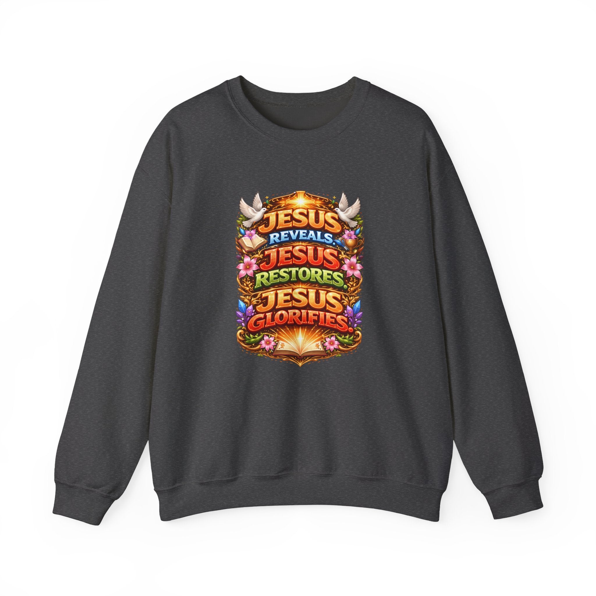 Jesus Reveals, Jesus Restores, Jesus Glorifies Unisex Sweatshirt