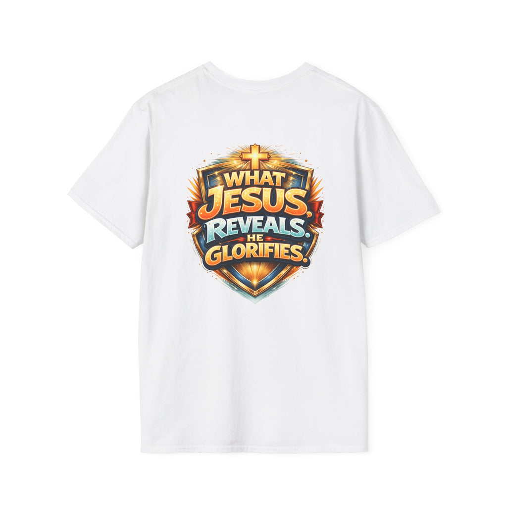 What Jesus Reveals, He Glorifies Unisex T-Shirt