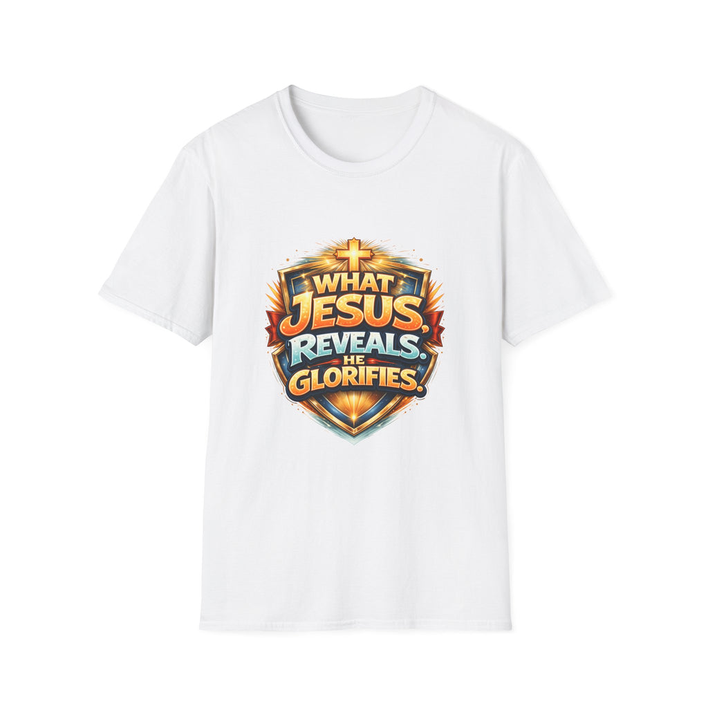 What Jesus Reveals, He Glorifies Unisex T-Shirt