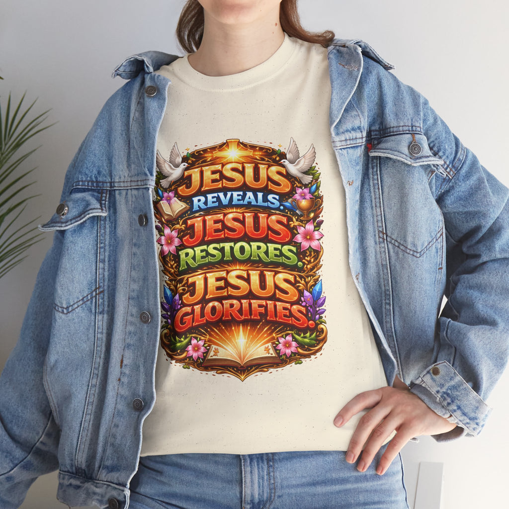 Jesus Reveals, Jesus Restores, Jesus Glorifies Unisex Tee