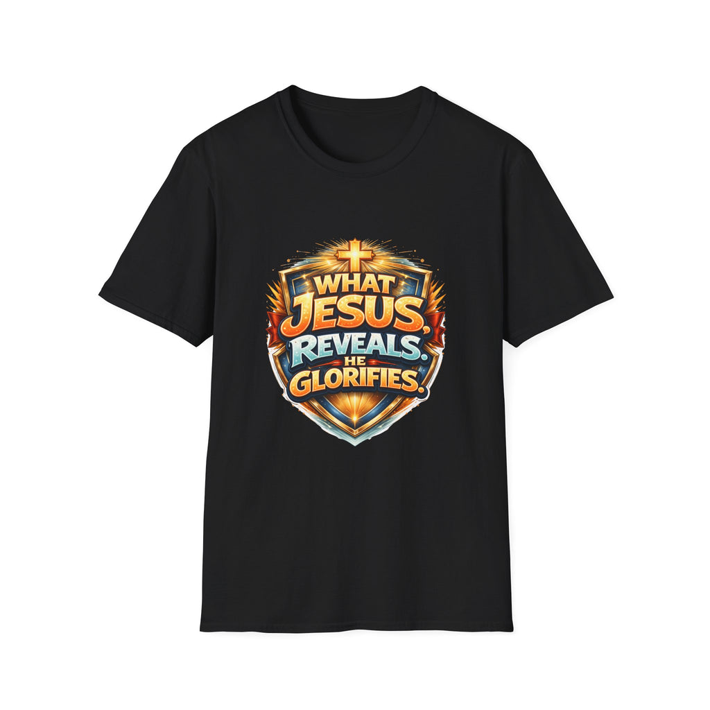 What Jesus Reveals, He Glorifies Unisex T-Shirt
