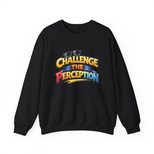 Challenge The Perception Unisex Sweatshirt